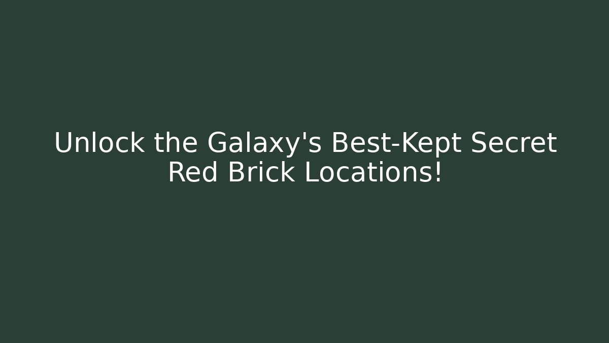 Unlock the Galaxy's Best-Kept Secret Red Brick Locations!