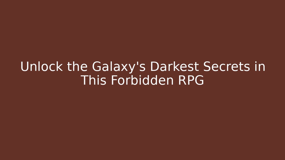 Unlock the Galaxy's Darkest Secrets in This Forbidden RPG