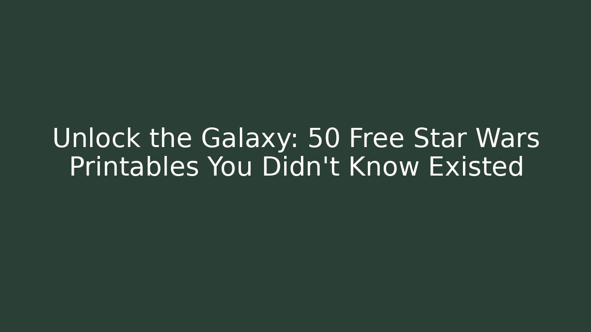 Unlock the Galaxy: 50+ Free Star Wars Printables You Didn't Know Existed - Critter Realm
