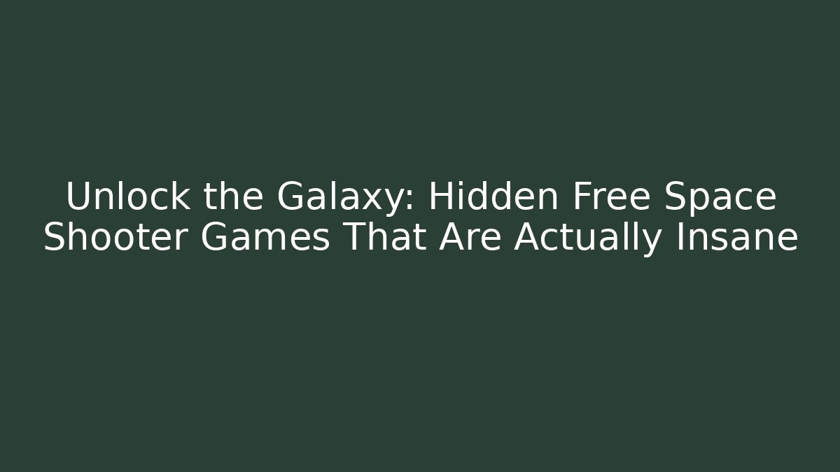 Unlock the Galaxy: Hidden Free Space Shooter Games That Are Actually Insane