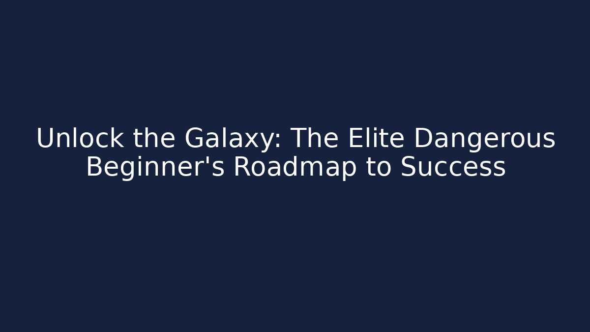 Unlock the Galaxy: The Elite Dangerous Beginner's Roadmap to Success - Critter Realm
