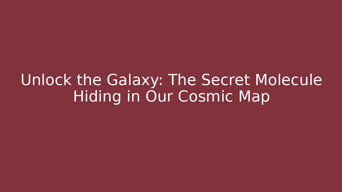 Unlock the Galaxy: The Secret Molecule Hiding in Our Cosmic Map