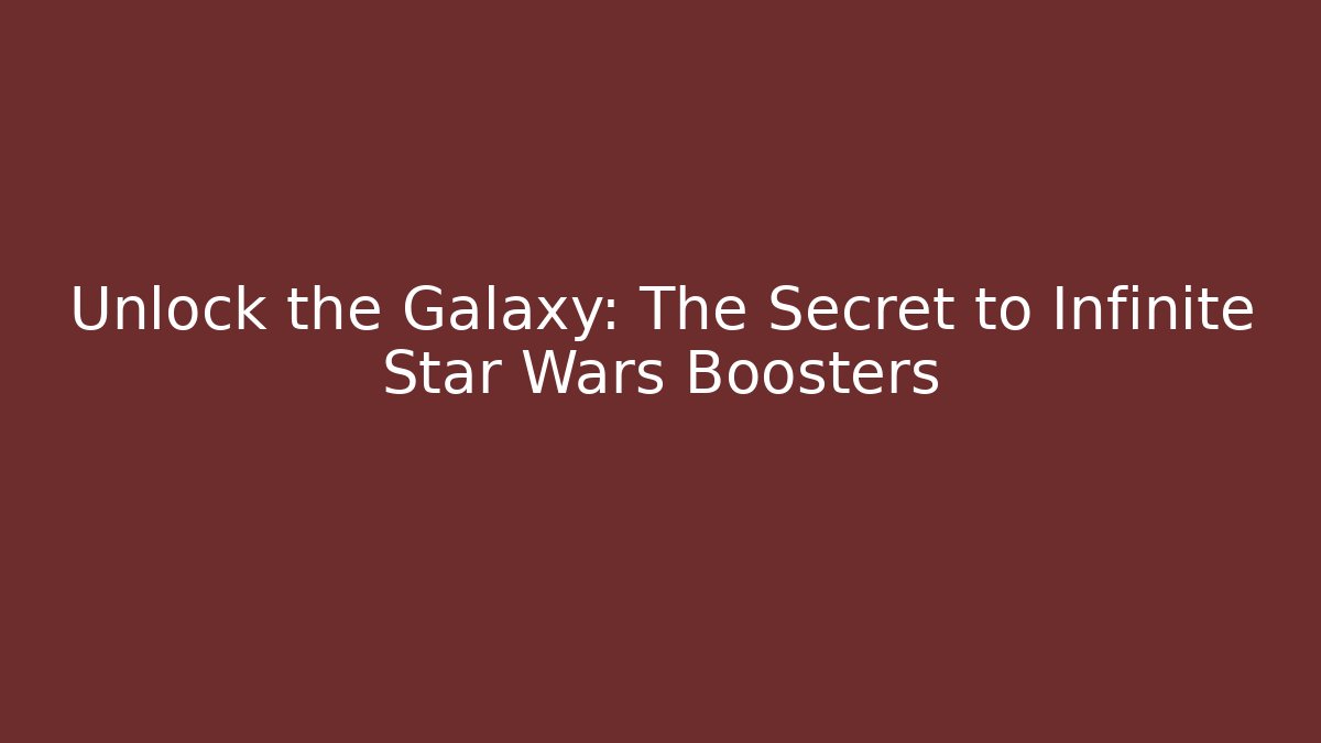 Unlock the Galaxy: The Secret to Infinite Star Wars Boosters - Critter Realm
