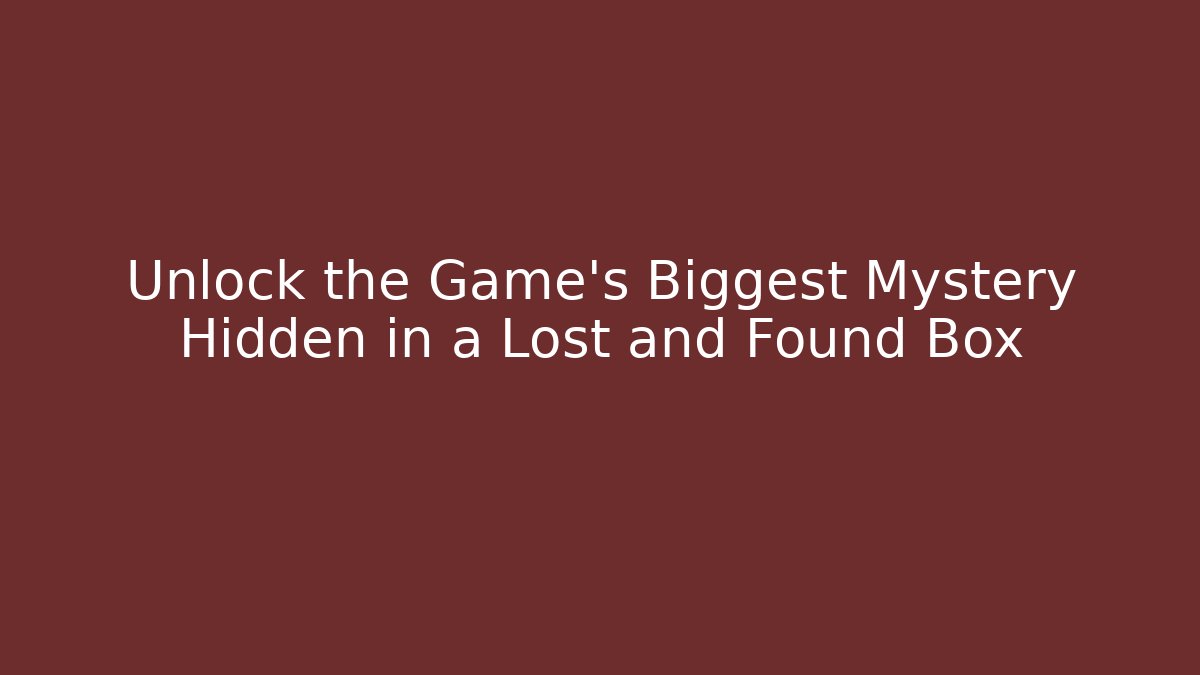Unlock the Game's Biggest Mystery Hidden in a Lost and Found Box