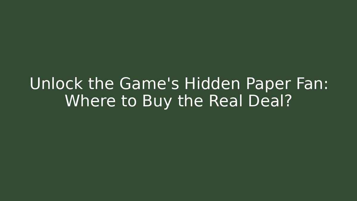 Unlock the Game's Hidden Paper Fan: Where to Buy the Real Deal?