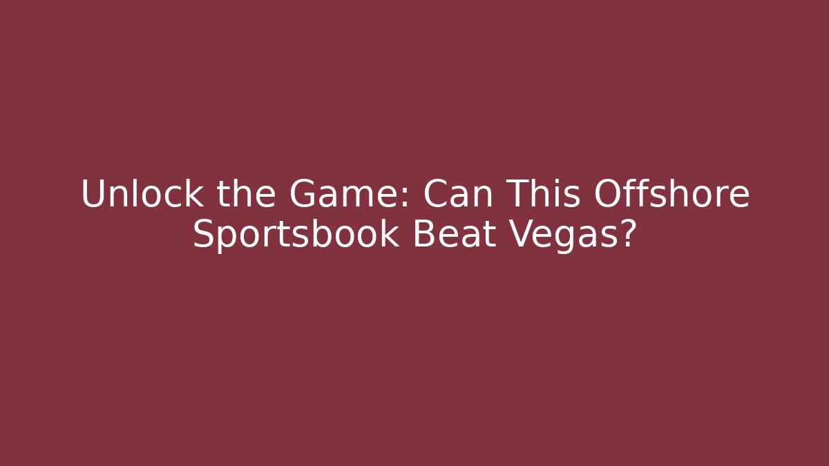 Unlock the Game: Can This Offshore Sportsbook Beat Vegas? - Critter Realm