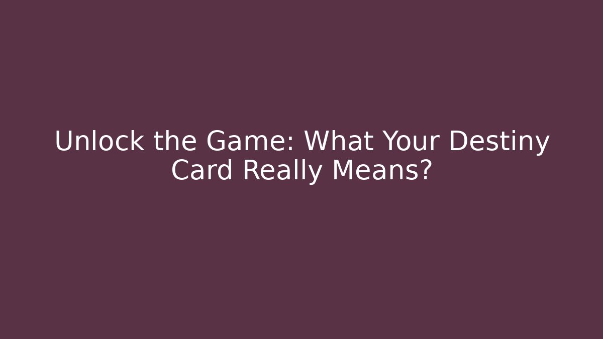 Unlock the Game: What Your Destiny Card Really Means?