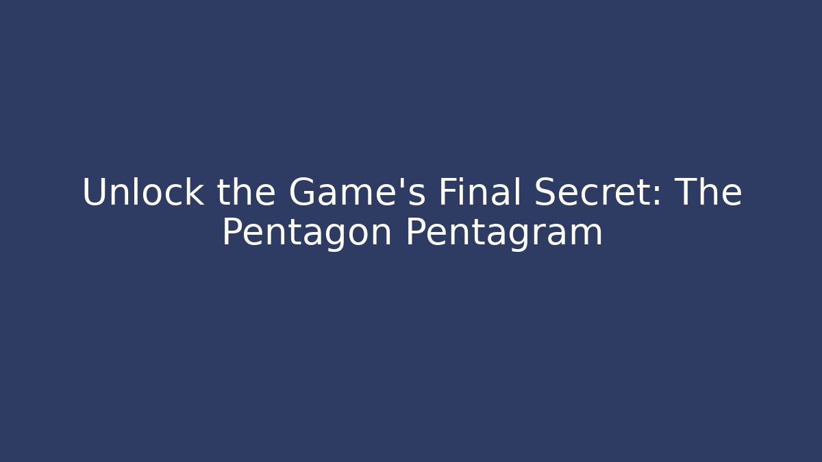 Unlock the Game’s Final Secret: The Pentagon Pentagram