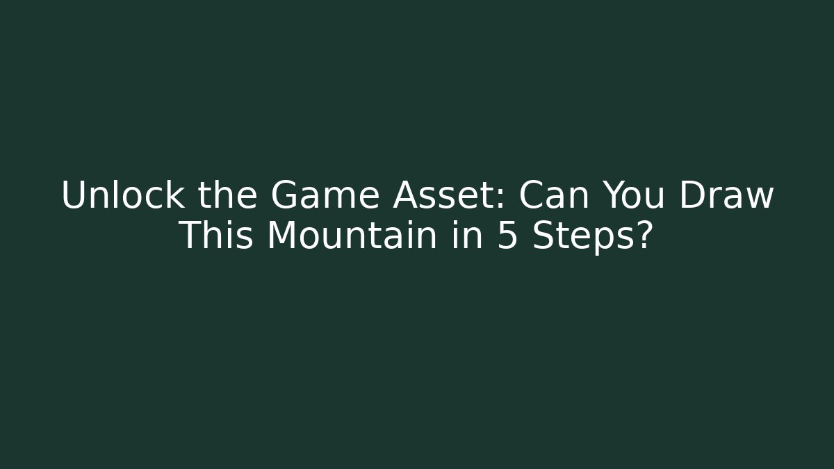 Unlock the Game Asset: Can You Draw This Mountain in 5 Steps?