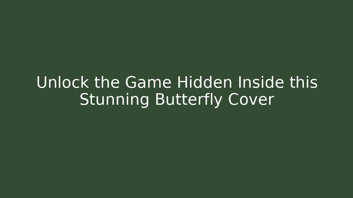 Unlock the Game Hidden Inside this Stunning Butterfly Cover - Critter Realm
