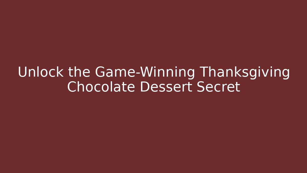 Unlock the Game-Winning Thanksgiving Chocolate Dessert Secret - Critter Realm