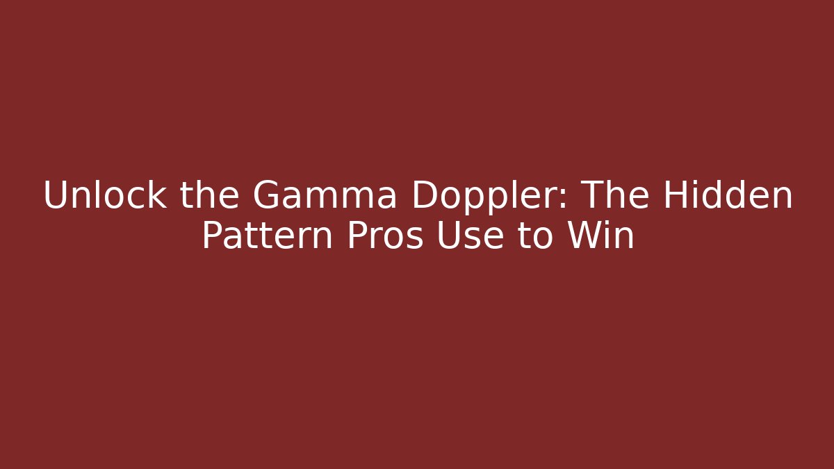 Unlock the Gamma Doppler: The Hidden Pattern Pros Use to Win