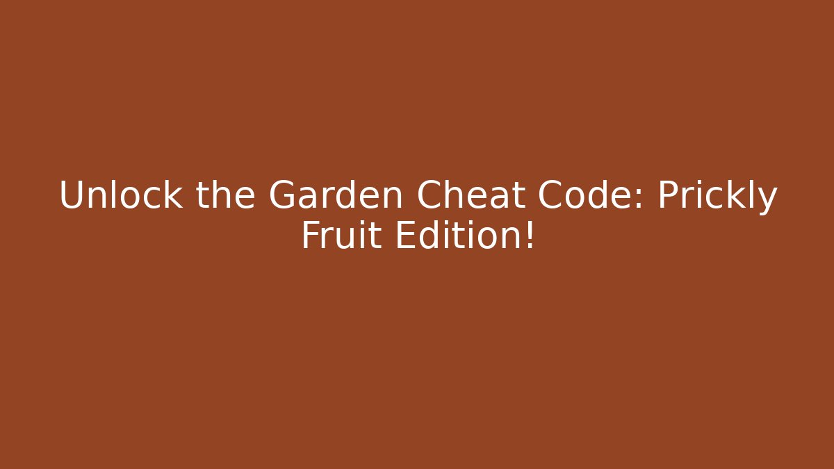 Unlock the Garden Cheat Code: Prickly Fruit Edition! - Critter Realm