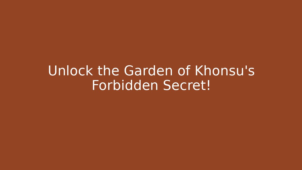 Unlock the Garden of Khonsu’s Forbidden Secret!