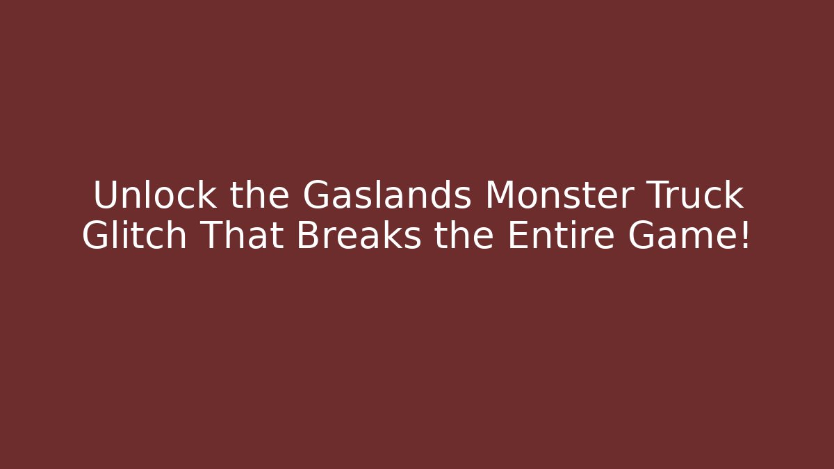 Unlock the Gaslands Monster Truck Glitch That Breaks the Entire Game!