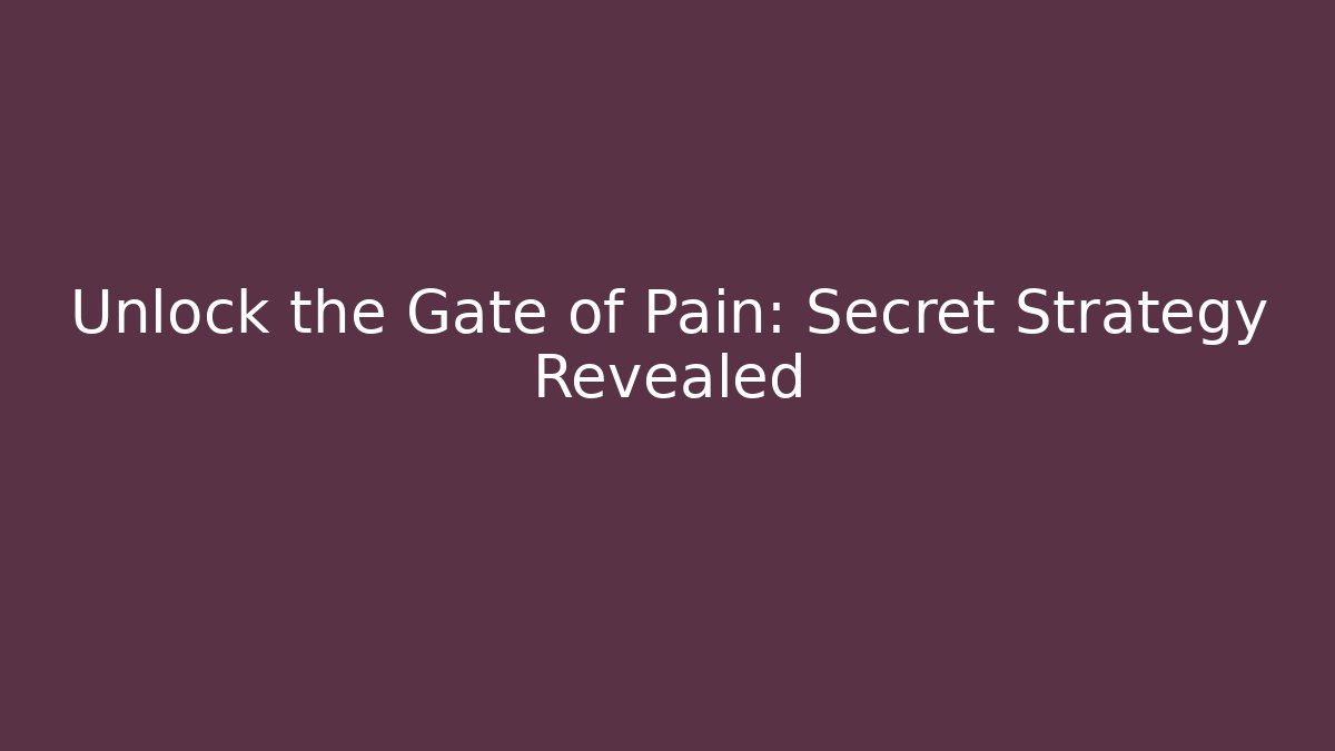 Unlock the Gate of Pain: Secret Strategy Revealed