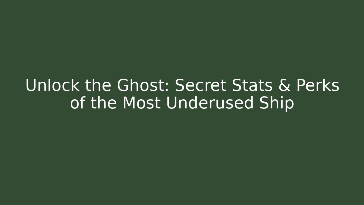Unlock the Ghost: Secret Stats & Perks of the Most Underused Ship
