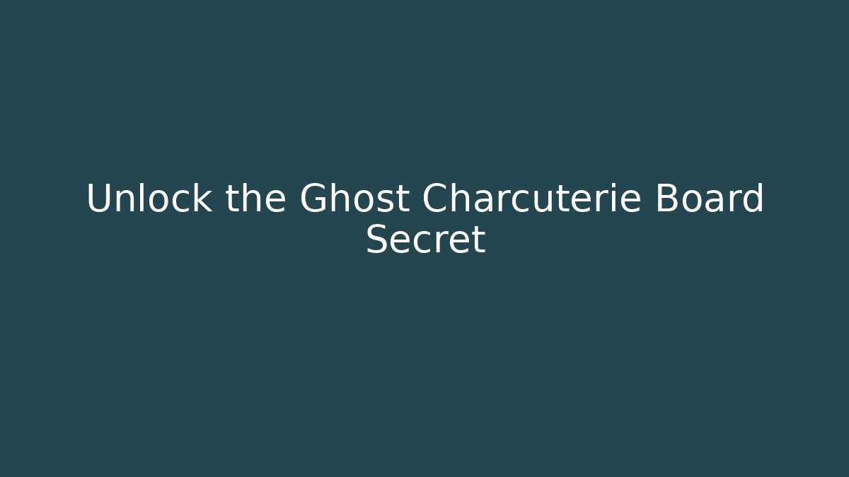 Unlock the Ghost Charcuterie Board Secret
