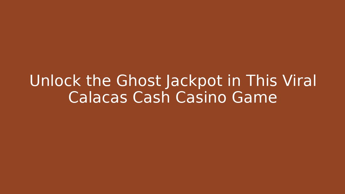 Unlock the Ghost Jackpot in This Viral Calacas Cash Casino Game