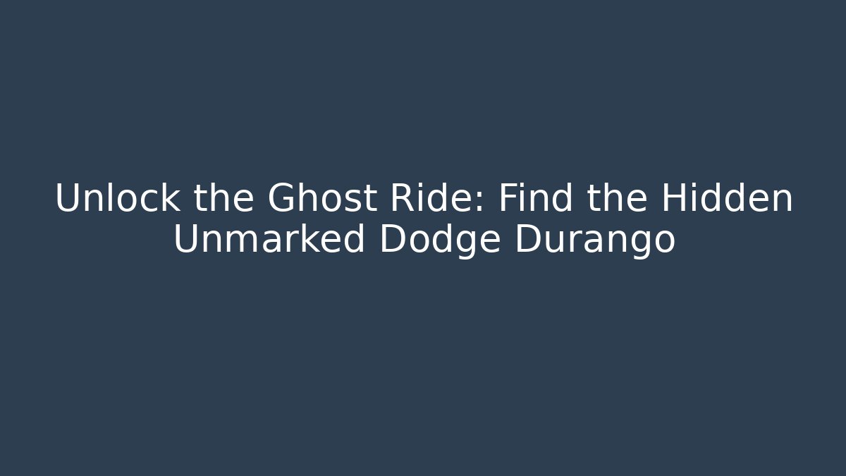 Unlock the Ghost Ride: Find the Hidden Unmarked Dodge Durango - Critter Realm