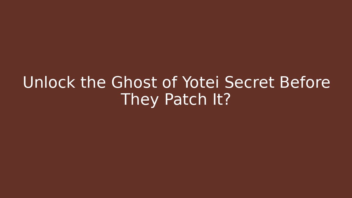 Unlock the Ghost of Yotei Secret Before They Patch It?