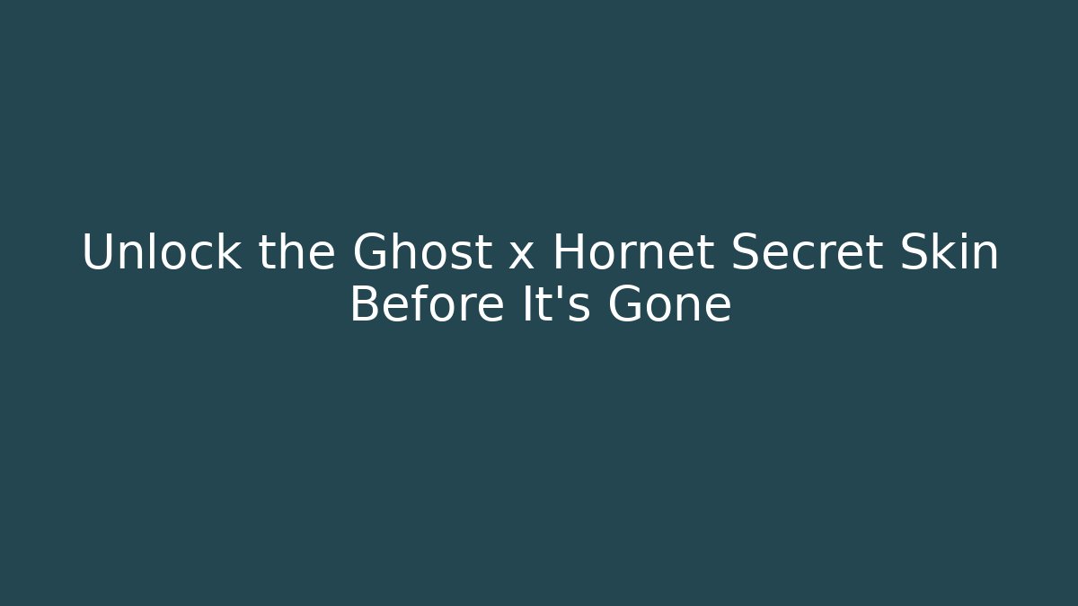 Unlock the Ghost x Hornet Secret Skin Before It's Gone
