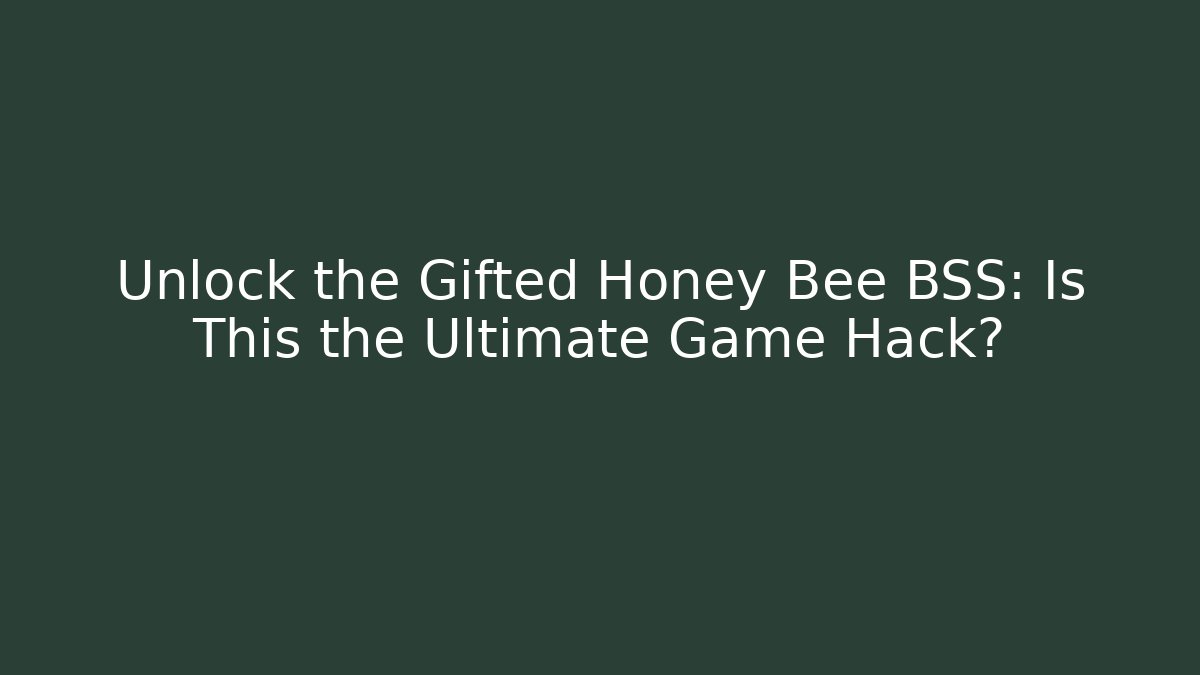 Unlock the Gifted Honey Bee BSS: Is This the Ultimate Game Hack? - Critter Realm