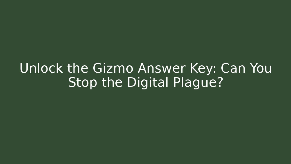 Unlock the Gizmo Answer Key: Can You Stop the Digital Plague?