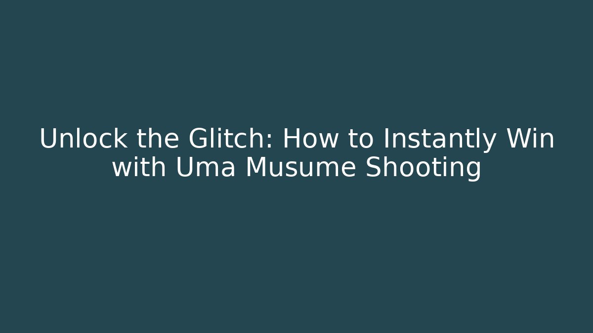 Unlock the Glitch: How to Instantly Win with Uma Musume Shooting