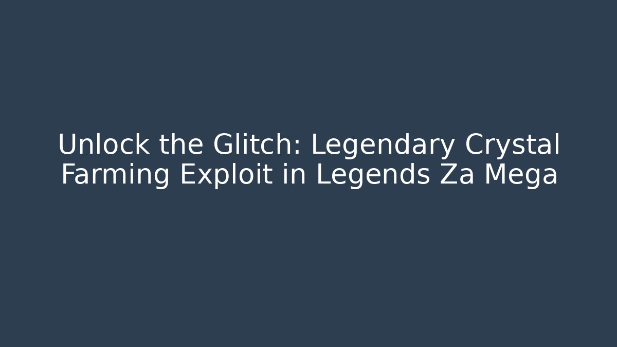 Unlock the Glitch: Legendary Crystal Farming Exploit in Legends Za Mega