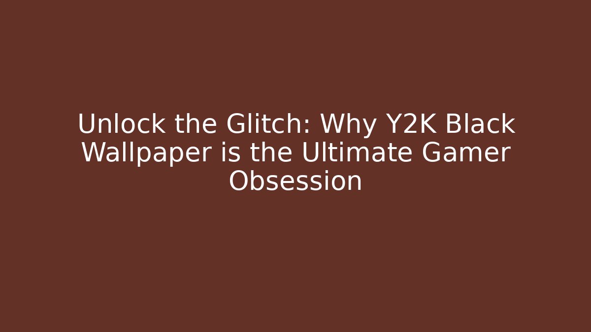 Unlock the Glitch: Why Y2K Black Wallpaper is the Ultimate Gamer Obsession