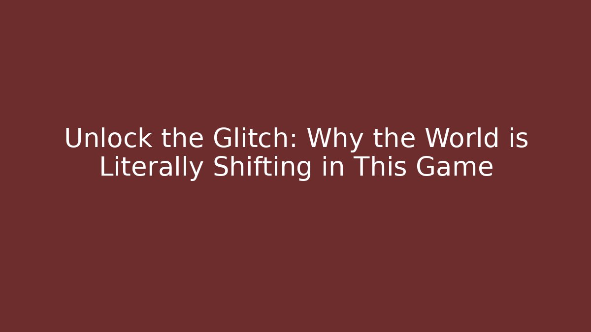 Unlock the Glitch: Why the World is Literally Shifting in This Game