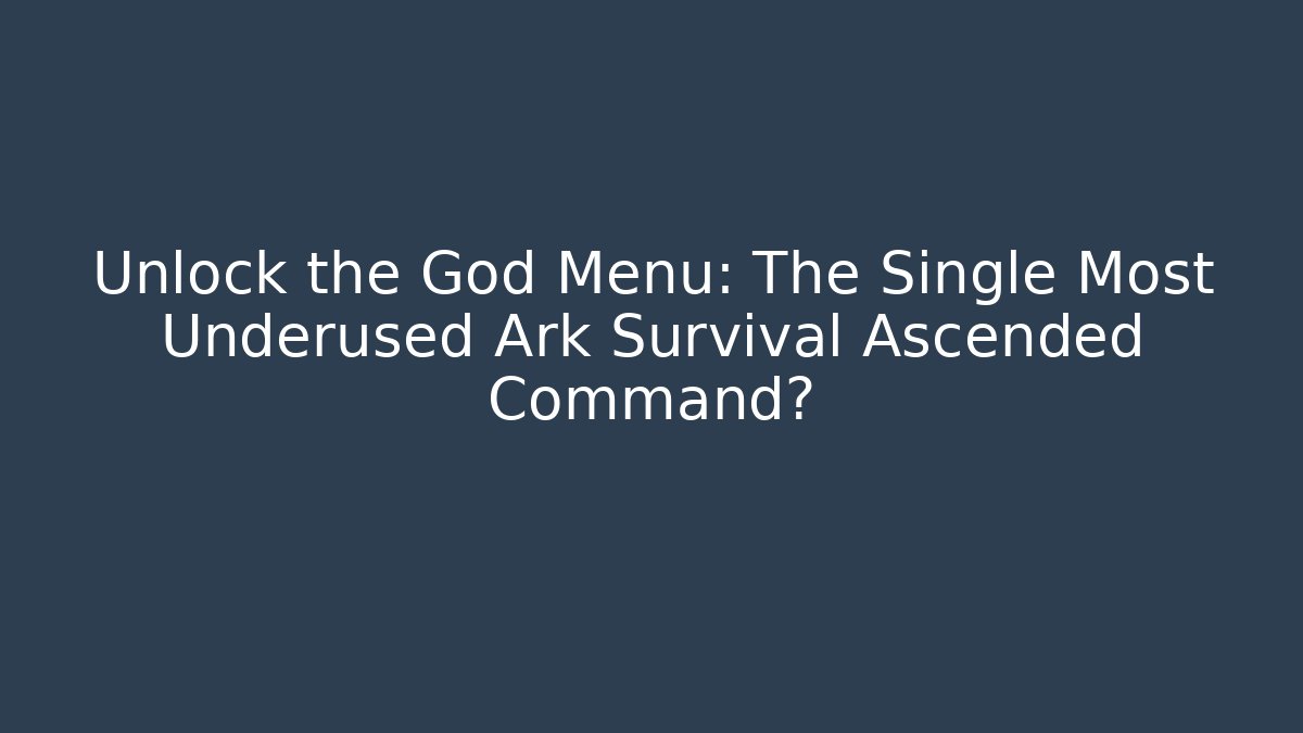 Unlock the God Menu: The Single Most Underused Ark Survival Ascended Command?