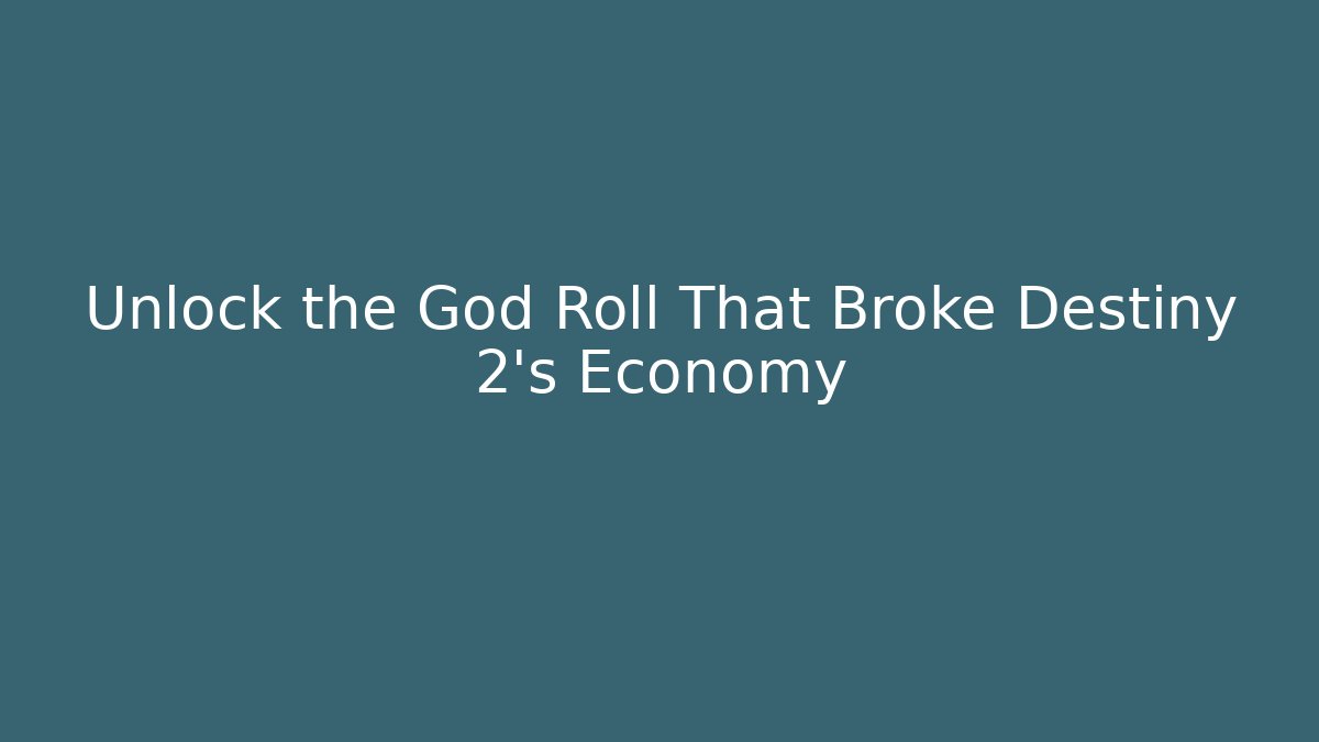 Unlock the God Roll That Broke Destiny 2's Economy