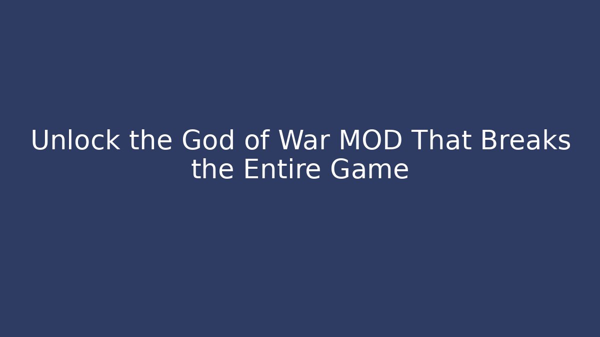 Unlock the God of War MOD That Breaks the Entire Game