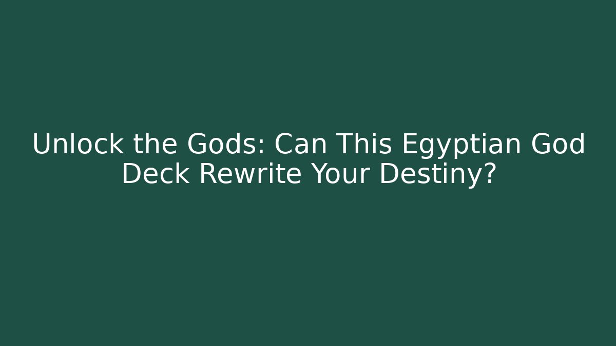 Unlock the Gods: Can This Egyptian God Deck Rewrite Your Destiny?