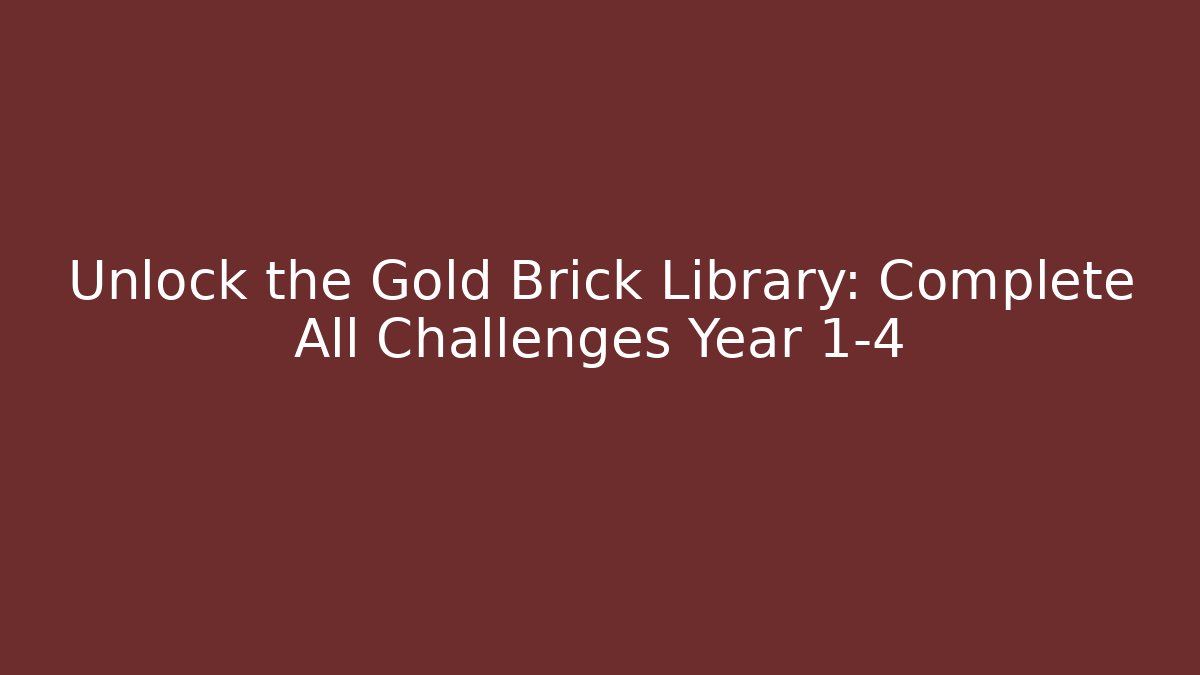 Unlock the Gold Brick Library: Complete All Challenges Year 1-4 - Critter Realm