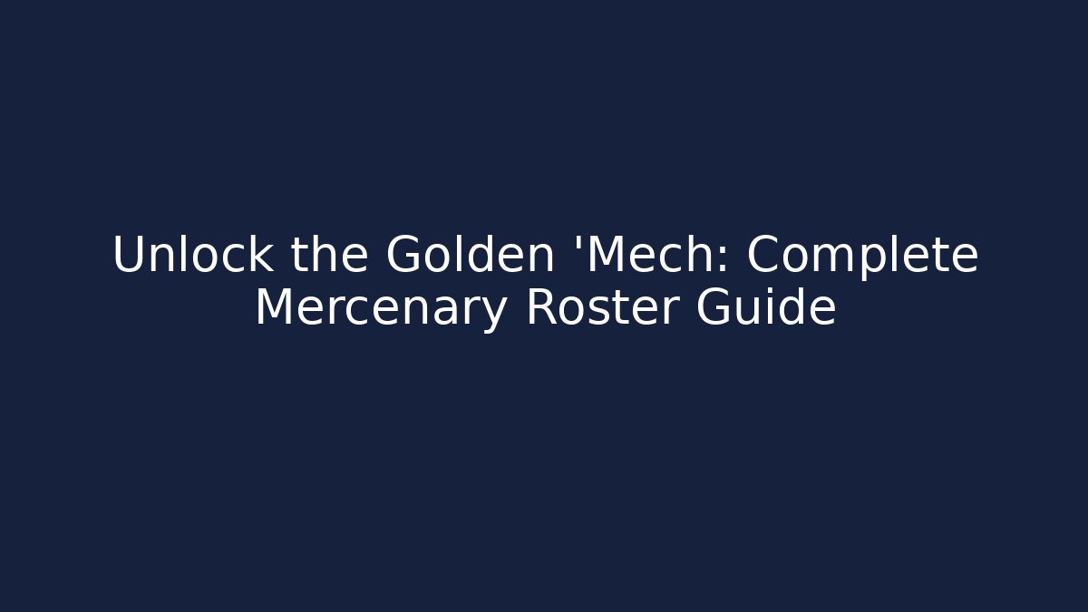 Unlock the Golden 'Mech: Complete Mercenary Roster Guide