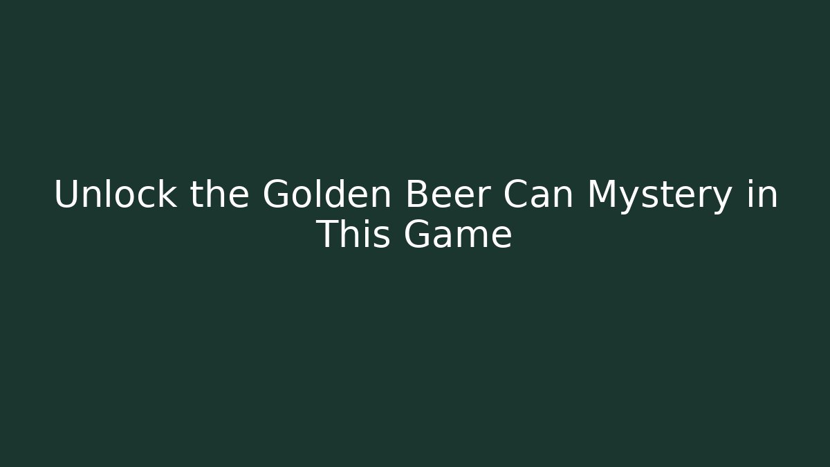 Unlock the Golden Beer Can Mystery in This Game
