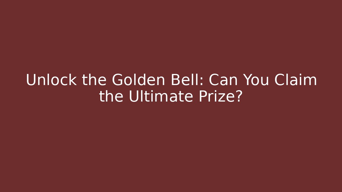 Unlock the Golden Bell: Can You Claim the Ultimate Prize?