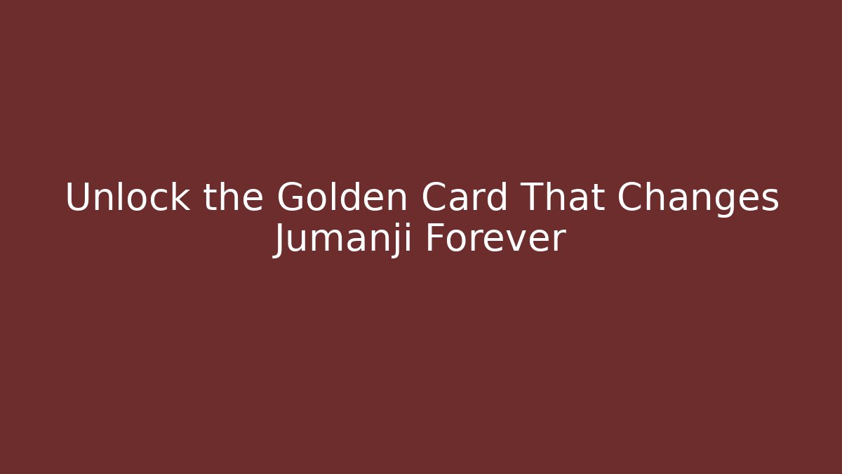Unlock the Golden Card That Changes Jumanji Forever - Critter Realm