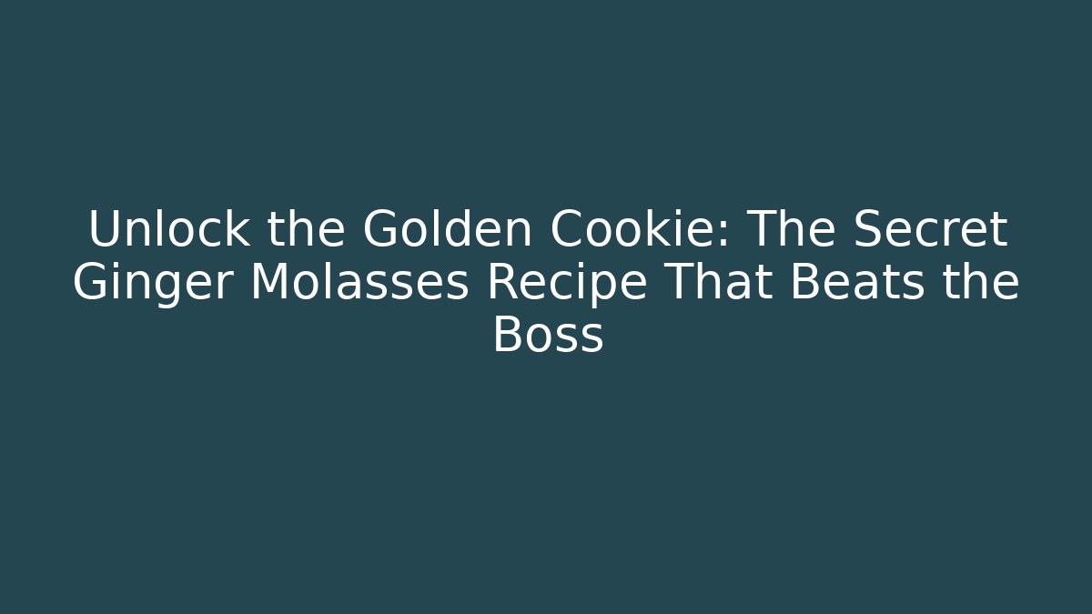 Unlock the Golden Cookie: The Secret Ginger Molasses Recipe That Beats the Boss - Critter Realm