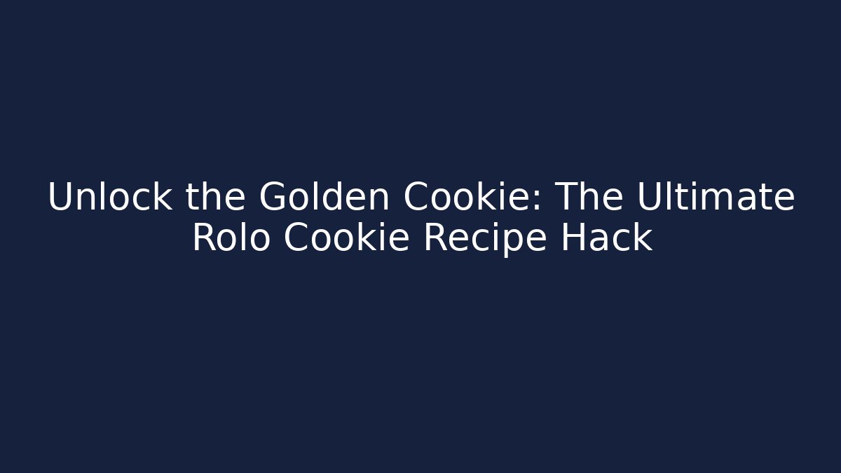 Unlock the Golden Cookie: The Ultimate Rolo Cookie Recipe Hack