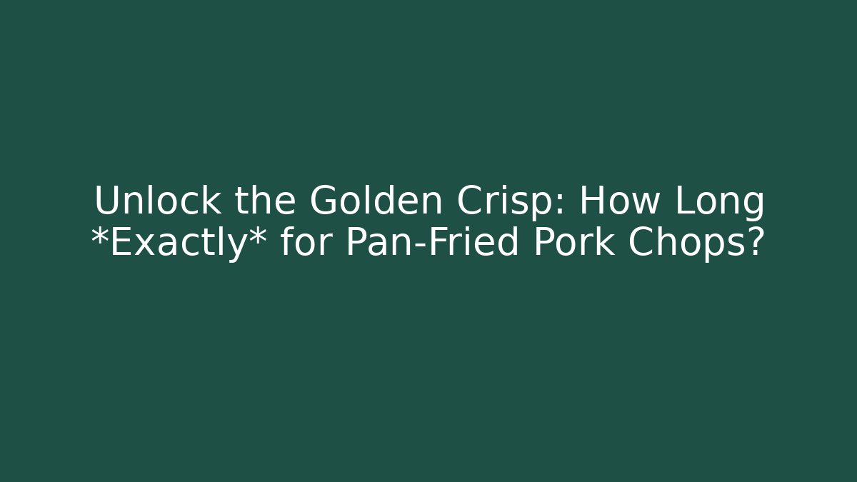 Unlock the Golden Crisp: How Long *Exactly* for Pan-Fried Pork Chops?