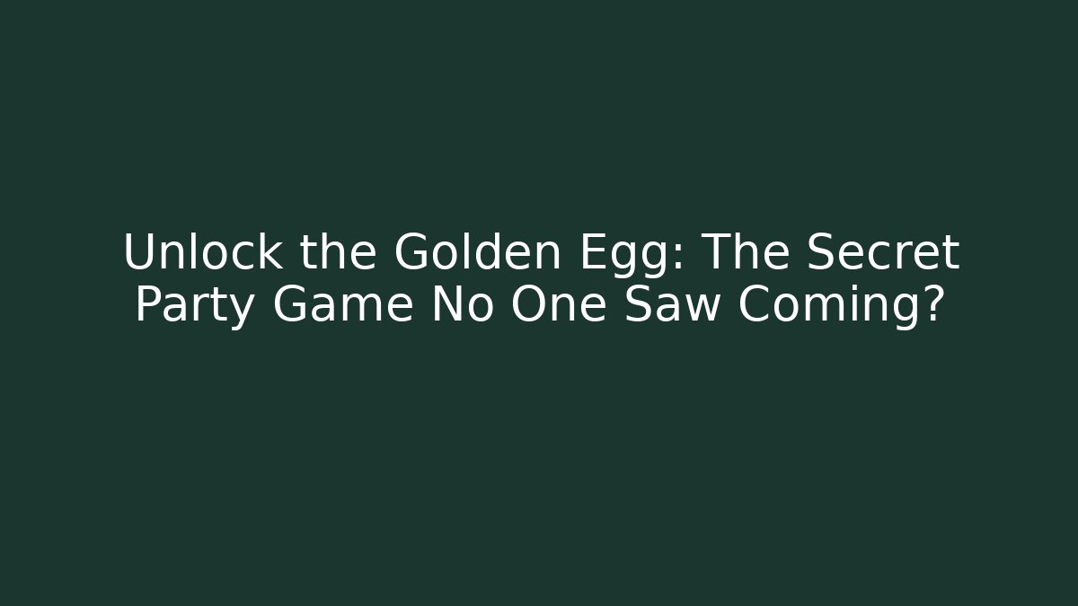 Unlock the Golden Egg: The Secret Party Game No One Saw Coming?