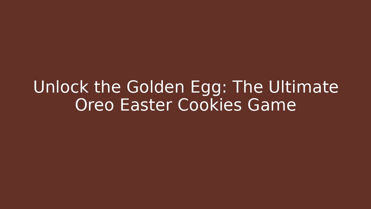 Unlock the Golden Egg: The Ultimate Oreo Easter Cookies Game