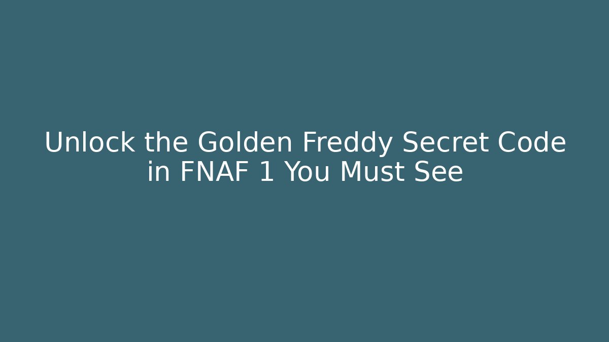 Unlock the Golden Freddy Secret Code in FNAF 1 You Must See - Critter Realm
