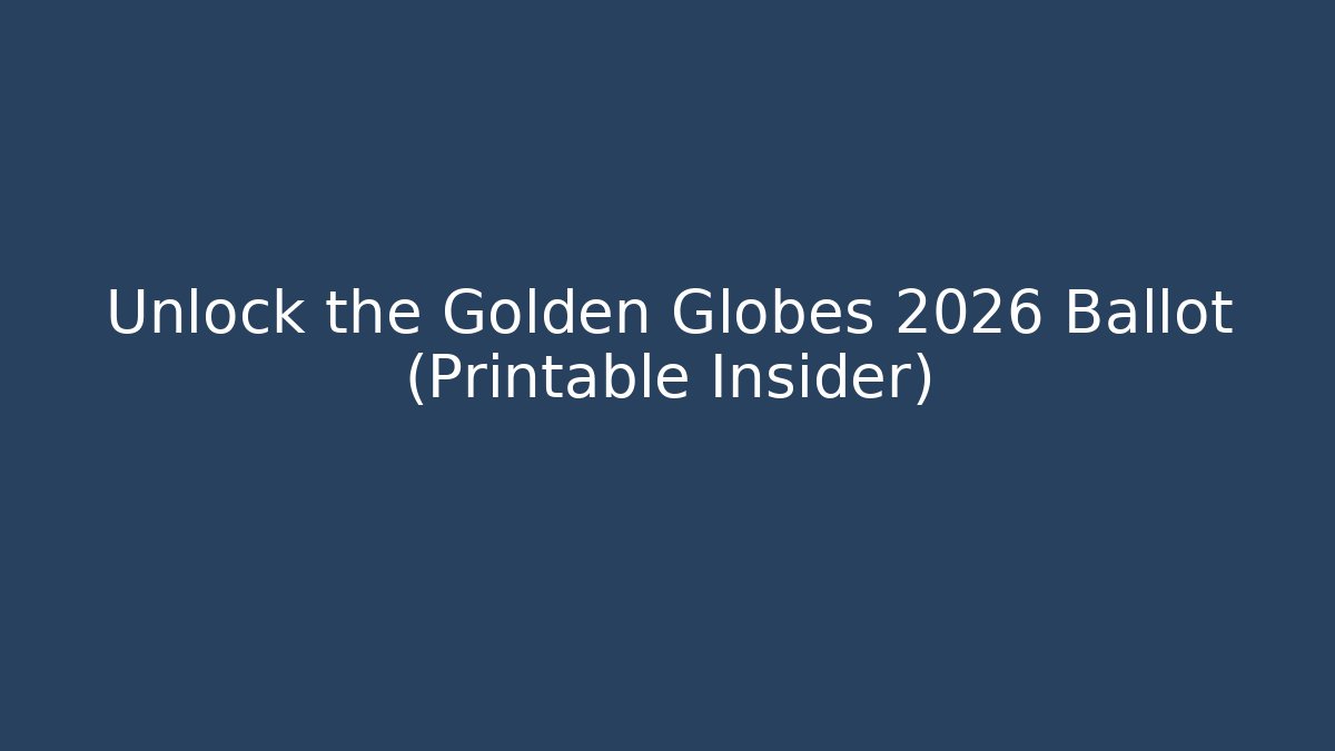 Unlock the Golden Globes 2026 Ballot (Printable Insider)