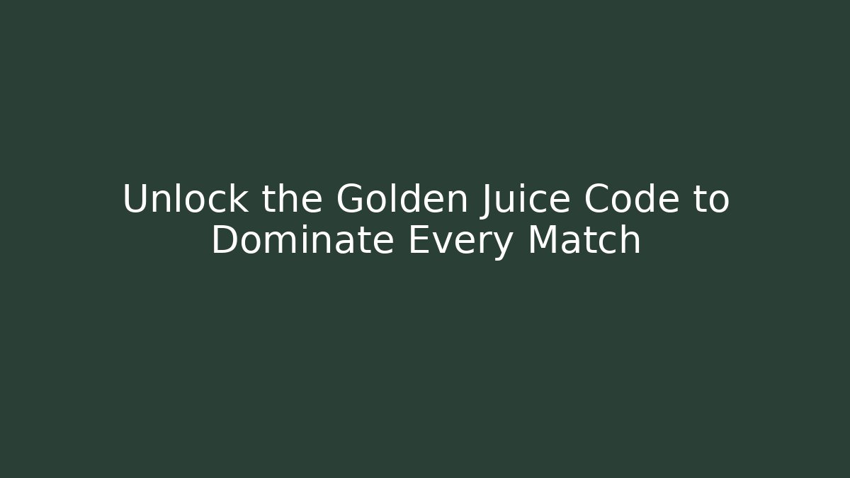 Unlock the Golden Juice Code to Dominate Every Match