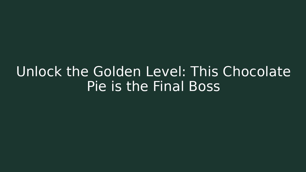 Unlock the Golden Level: This Chocolate Pie is the Final Boss